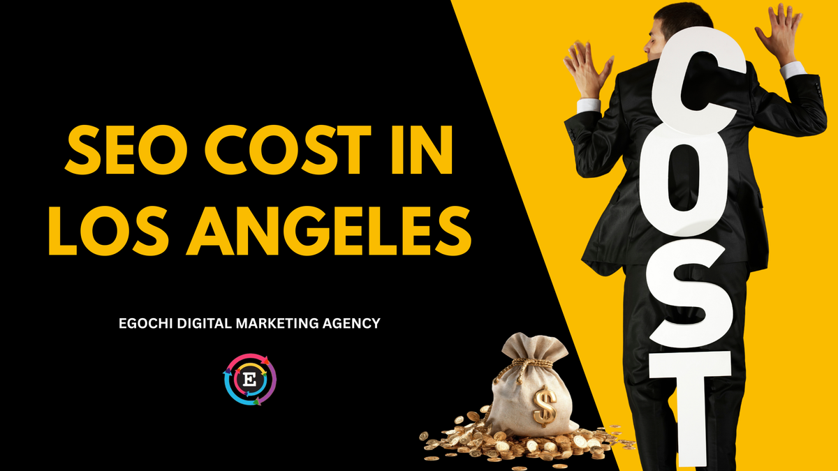 SEO Cost in Los Angeles cover with the title in gold on a black and gold split, the Egochi mark, a man carrying giant letters spelling cost, and a bag of coins