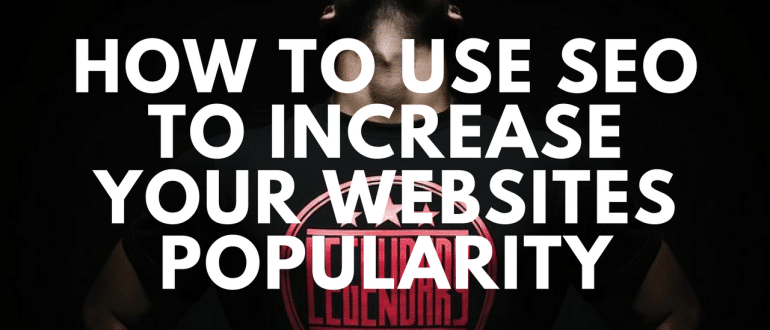 How to use SEO to Increase Your Websites Popularity