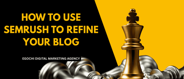 How To Use SEMRush To Refine Your Blog