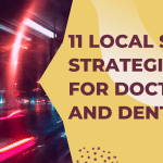 11 Local SEO Strategies For Doctors And Dentists