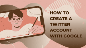 Create Twitter Account on Google